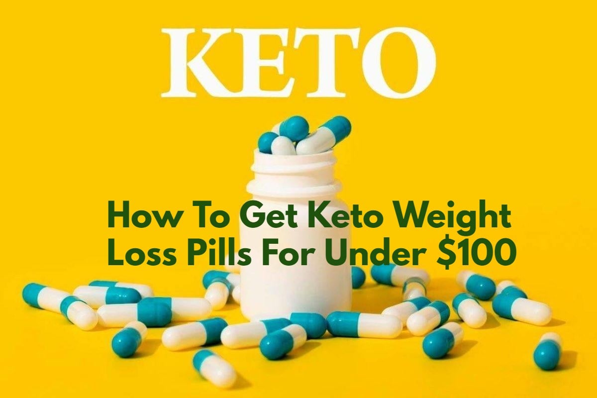 Keto Weight Loss Pills For Under $100